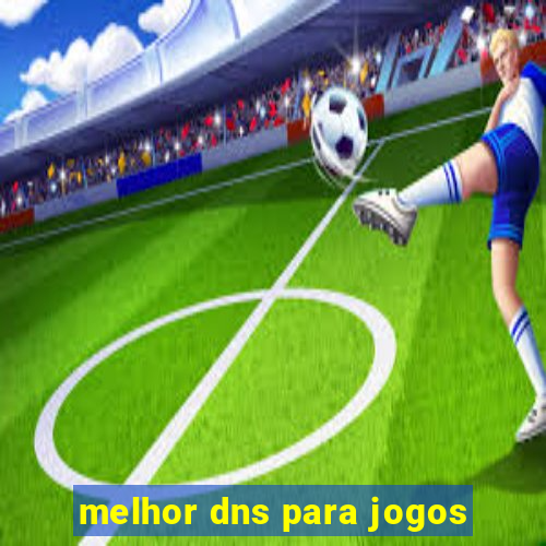 melhor dns para jogos